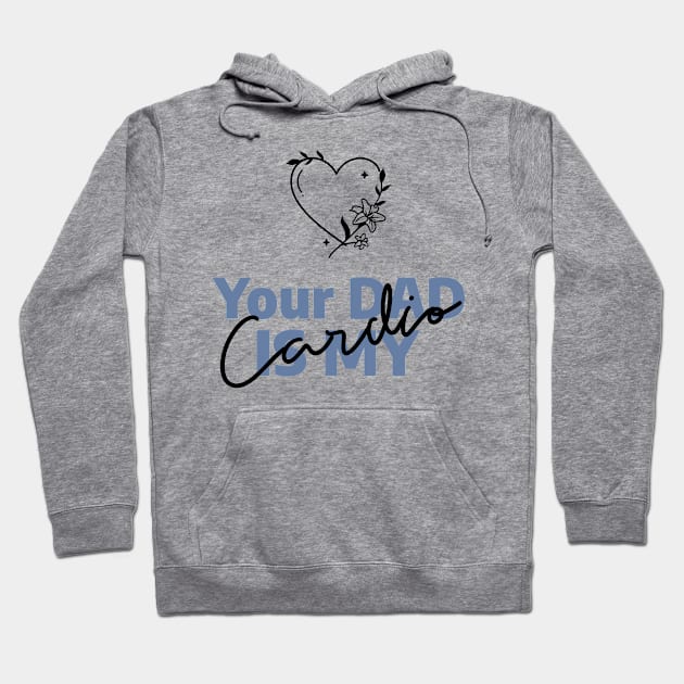 Your DAD is My Cardio heart Hoodie by WorldTeeShop